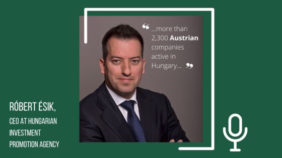 Austrian Investment in Hungary. Interview with Róbert Ésik