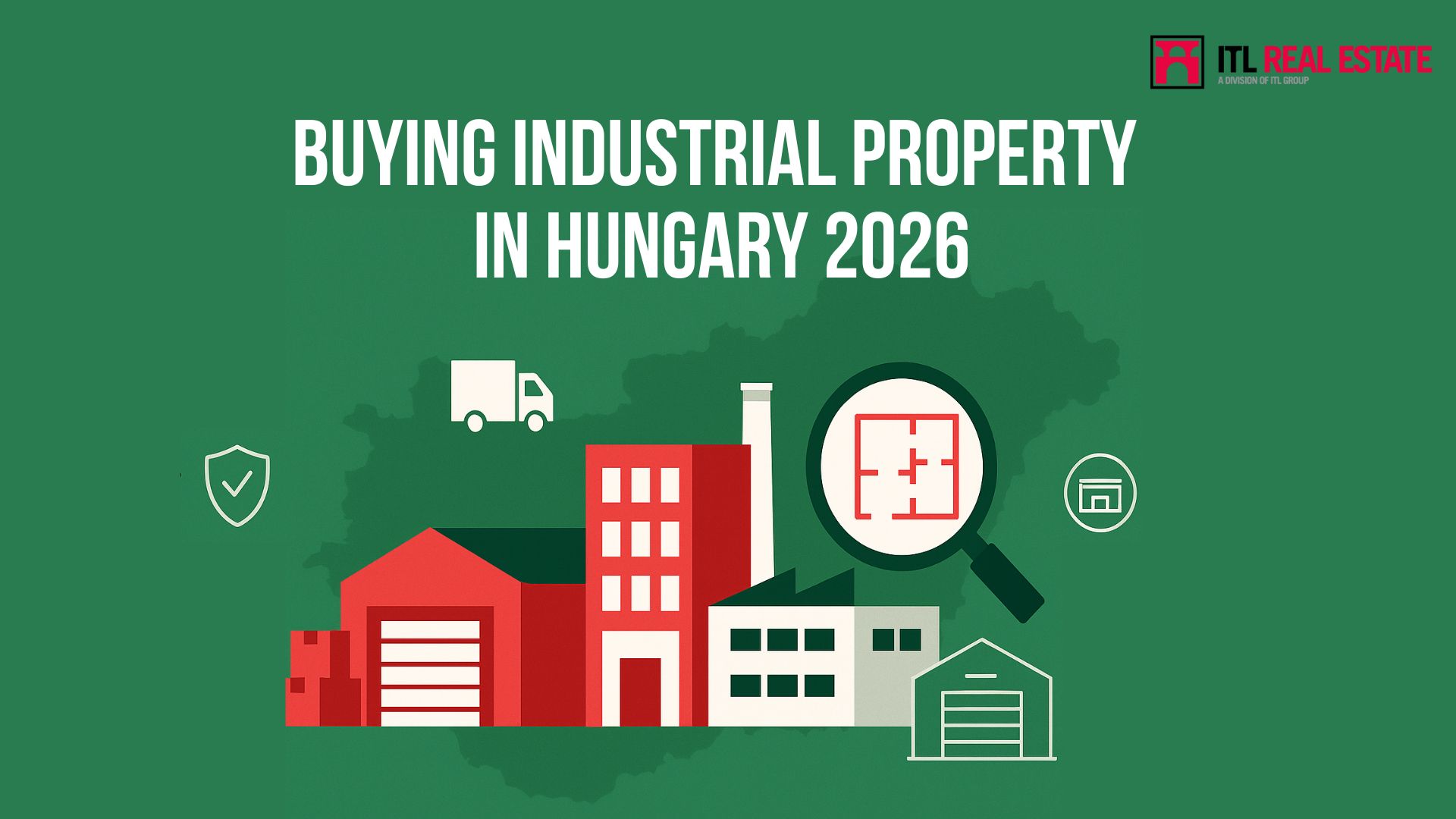 Secure Your Central European Expansion. This Comprehensive Guide, Created By ITL Group's Real Estate, Legal, And Tax Divisions, Provides Foreign Investors With The Critical Information Needed To Successfully Buy Industrial Property In Hungary In 2026.
